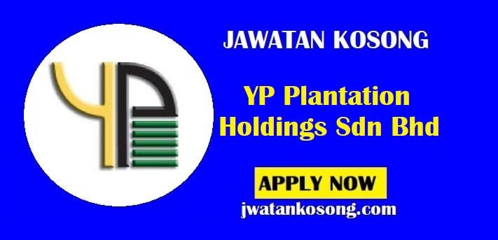 Jawatan Kosong YP Plantation Holdings Sdn Bhd Tarikh Tutup 15 Julai