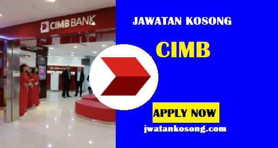Jawatan Kosong CIMB, Pelbagai Jawatan Di Seluruh Negara, Tarikh Tutup 21 Feb 2021