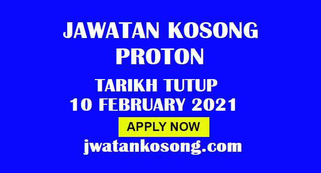 Jawatan Kosong Di Proton, Tarikh Tutup 10 February 2021