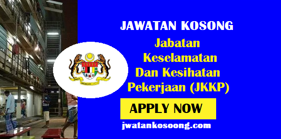 Jawatan Kosong Jabatan Keselamatan Dan Kesihatan Pekerjaan (JKKP 