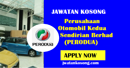 Jawatan Kosong Di Perusahaan Otomobil Kedua Sendirian Berhad (PERODUA)