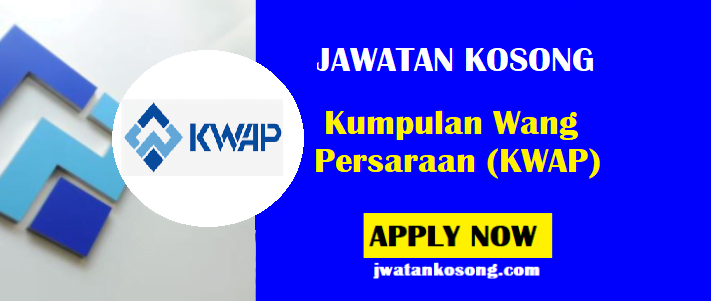 Jawatan Kosong Di Kumpulan Wang Persaraan (KWAP), Mohon Sekarang