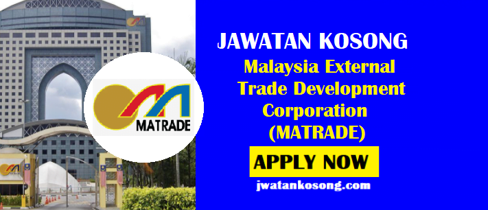 Jawatan Kosong Malaysia External Trade Development Corporation (MATRADE)