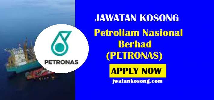 Mohon Sekarang, Jawatan Kosong Petroliam Nasional Berhad (PETRONAS)