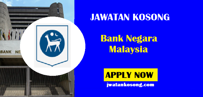 Jawatan Kosong Bank Negara Malaysia, Tarikh Tutup Permohonan 23 April 2021