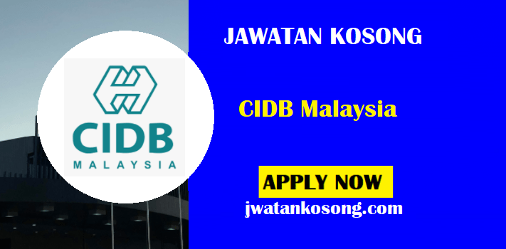 Jawatan Kosong CIDB Malaysia, Tarikh Tutup Permohonan 07 Mei 2021