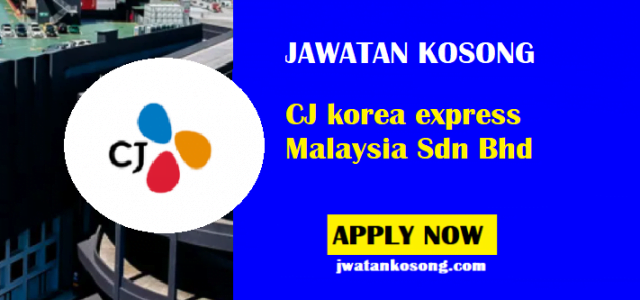 Jawatan Kosong CJ korea express Malaysia Sdn Bhd, Mohon Sekarang