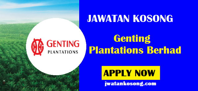 Jawatan Kosong Genting Plantations Berhad, Mohon Online Sekarang