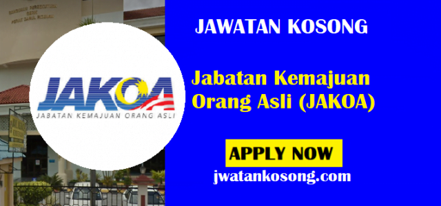 Jawatan Kosong Jabatan Kemajuan Orang Asli (JAKOA), Tarikh Tutup 30 April 2021