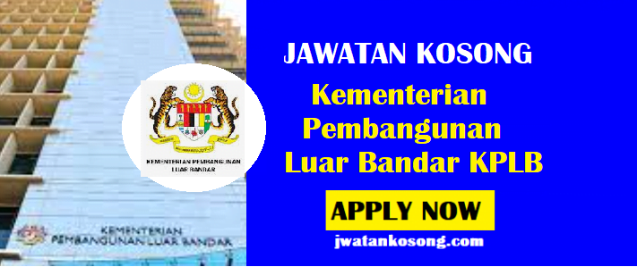 Jawatan Kosong Kementerian Pembangunan Luar Bandar Kplb Mohon Sekarang Jawatan Kosong