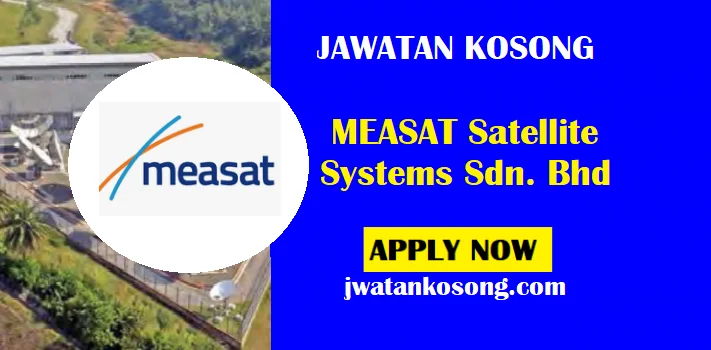 Jawatan Kosong MEASAT Satellite Systems Sdn. Bhd, Tarikh Tutup 30 April 2021