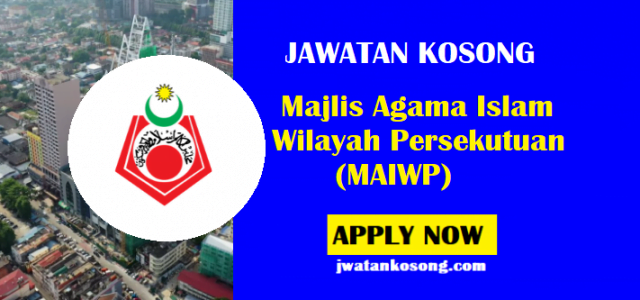 Jawatan Kosong Majlis Agama Islam Wilayah Persekutuan (MAIWP), Mohon Sekarang