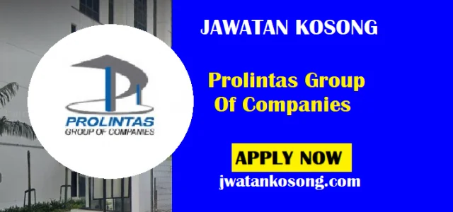 Jawatan Kosong Prolintas Group Of Companies, Mohon Sekarang Pelbagai Jawatan