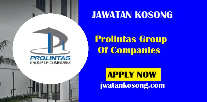Jawatan Kosong Prolintas Group Of Companies, Mohon Sekarang Pelbagai Jawatan