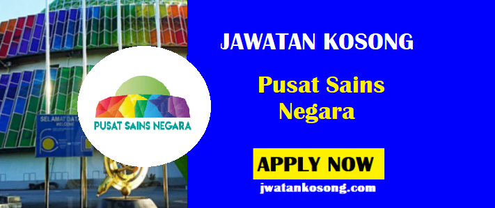 Jawatan Kosong Pusat Sains Negara, Berminat Boleh Mohon Online Sekarang