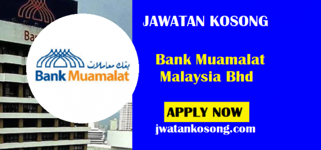 Jawatan Kosong Bank Muamalat Malaysia Bhd Pelbagai Jawatan Jawatan Kosong