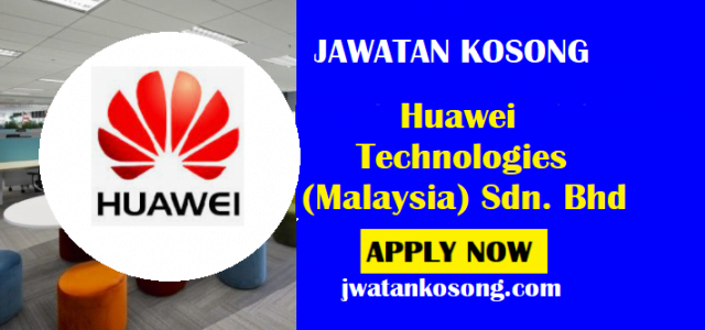 Jawatan Kosong Huawei Technologies (Malaysia) Sdn. Bhd ...