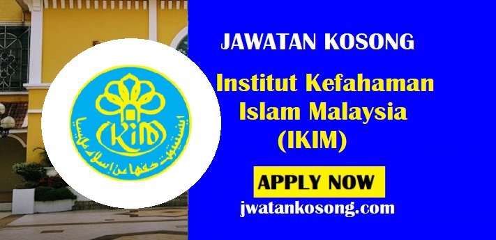 Jawatan Kosong Institut Kefahaman Islam Malaysia (IKIM), Tarikh Tutup 02 Jun 2021