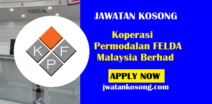 Jawatan Kosong Koperasi Permodalan FELDA Malaysia Berhad, Pelbagai Jawatan