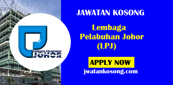 Jawatan Kosong Lembaga Pelabuhan Johor (LPJ), Tarikh Tutup Mei 2021