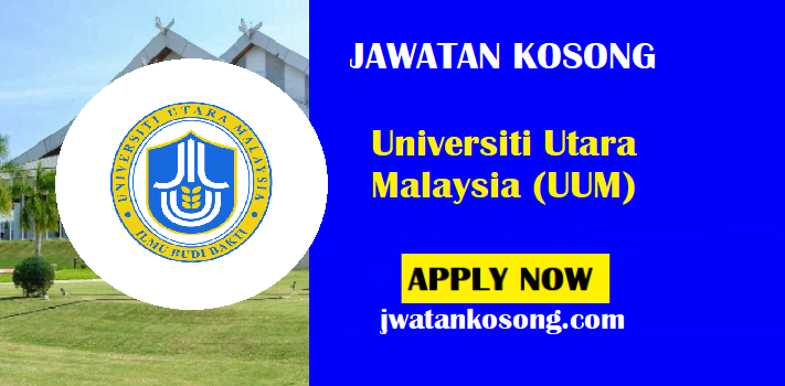 Jawatan Kosong Universiti Utara Malaysia (UUM), Tarikh Tutup 07 Mei 2021