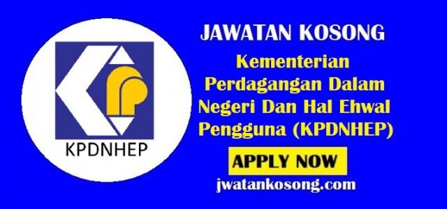 Jawatan Kosong Kementerian Perdagangan Dalam Negeri Dan Hal Ehwal Pengguna (KPDNHEP)