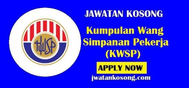 Jawatan Kosong Kumpulan Wang Simpanan Pekerja (KWSP), Update Terbaru
