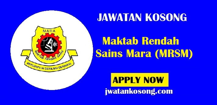 Jawatan Kosong Maktab Rendah Sains Mara (MRSM), Tarikh Tutup 24 Jun 2021