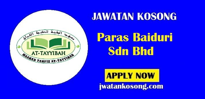 Jawatan Kosong Paras Baiduri Sdn Bhd, Pelbagai Jawatan, Tarikh Tutup 30 Jun 2021