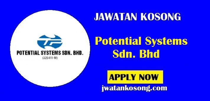 Jawatan Kosong Potential Systems Sdn. Bhd, Pelbagai Jawatan Di Tawarkan
