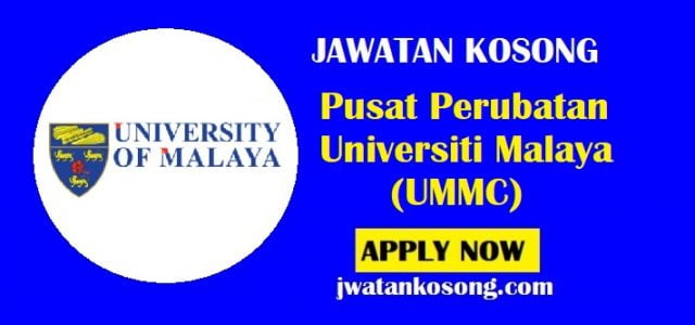 Jawatan Kosong Pusat Perubatan Universiti Malaya (UMMC), Tarikh Tutup 14 Jun 2021