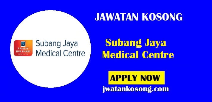 Jawatan Kosong Subang Jaya Medical Centre, Pelbagai Jawatan Di Tawarkan