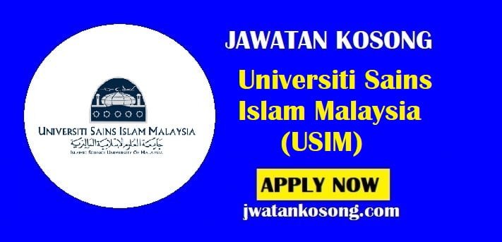 Jawatan Kosong Universiti Sains Islam Malaysia Usim Tarikh Tutup 13 Julai 2021 Jawatan Kosong