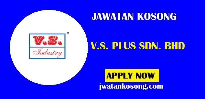Jawatan Kosong V.S. PLUS SDN. BHD , Pelbagai 15 Jawatan Kosong Di Tawarkan