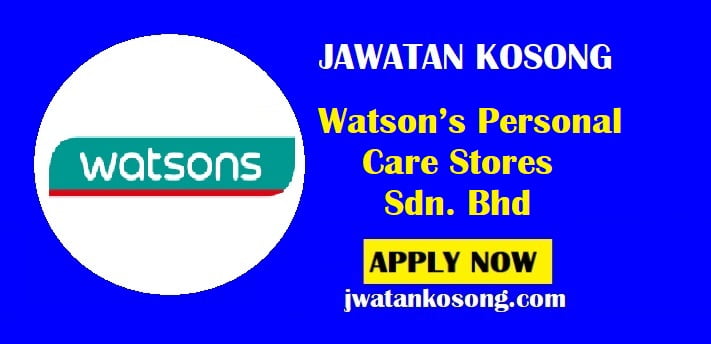 Jawatan Kosong Watson’s Personal Care Stores Sdn. Bhd, Pelbagai Jawatan ...