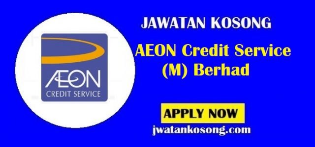 Jawatan Kosong AEON Credit Service (M) Berhad, Pelbagai Kekosongan Di Tawarkan