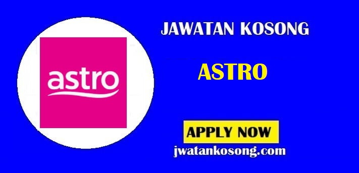 Jawatan Kosong ASTRO ,Pelbagai Kekosongan Terkini Di Tawarkan, Mohon Sekrang.