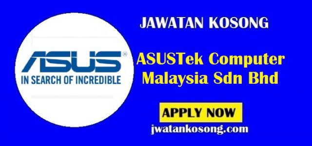 Jawatan Kosong ASUSTek Computer Malaysia Sdn Bhd, Tarikh Tutup 16 Ogos 2021