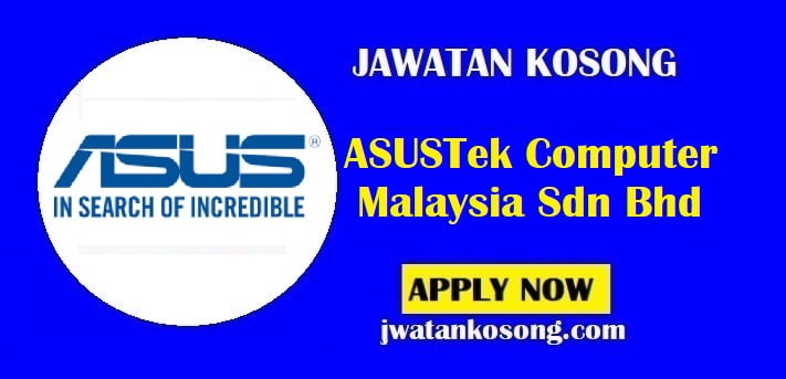 Jawatan Kosong ASUSTek Computer Malaysia Sdn Bhd, Tarikh Tutup 16 Ogos 2021