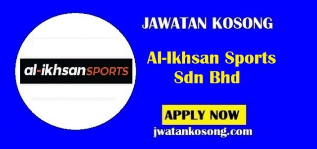 Jawatan Kosong Al Ikhsan Sports Sdn Bhd Tarikh Tutup Permohonan 30 Julai 2021 Jawatan Kosong