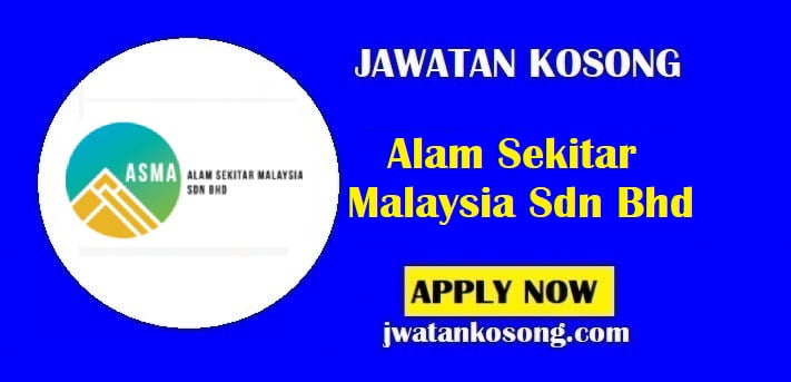 Jawatan Kosong Alam Sekitar Malaysia Sdn Bhd, Yang Layak Mohon Sekarang