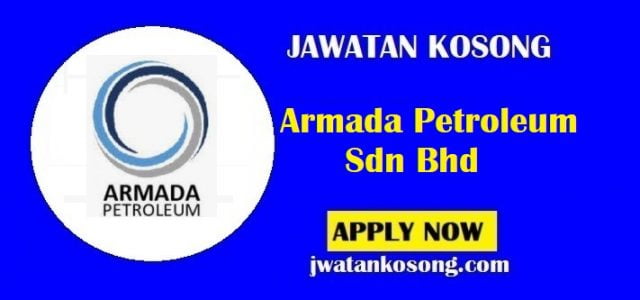 Jawatan Kosong Armada Petroleum Sdn Bhd, Tarikh Tutup 17 Ogos 2021