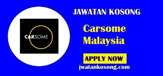 Jawatan Kosong Carsome Malaysia , Pelbagai Kekosongan Terkini Di Tawarkan