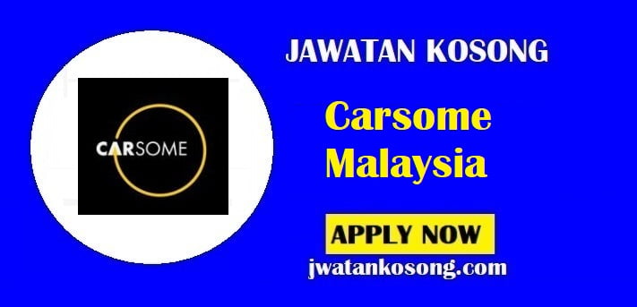 Jawatan Kosong Carsome Malaysia , Pelbagai Kekosongan Terkini Di Tawarkan