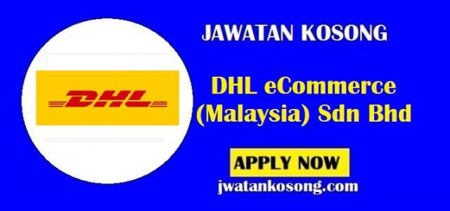 Jawatan Kosong DHL eCommerce (Malaysia) Sdn Bhd, Pelbagai Kekosongan