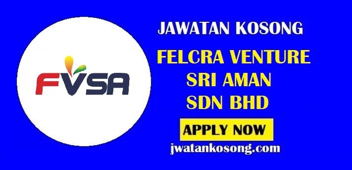 Jawatan Kosong Felcra Venture Sri Aman Sdn Bhd, Tarikh Tutup 18 Jul 2021