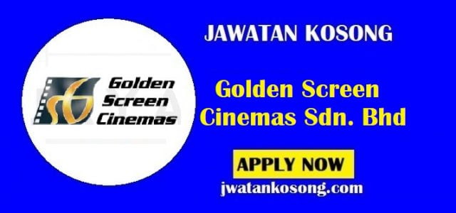 Jawatan Kosong Golden Screen Cinemas Sdn. Bhd, Pelbagai Kekosongan Baru ...