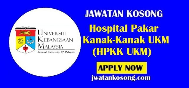 Jawatan Kosong Hospital Pakar Kanak-Kanak UKM (HPKK UKM), 12 Julai 2021