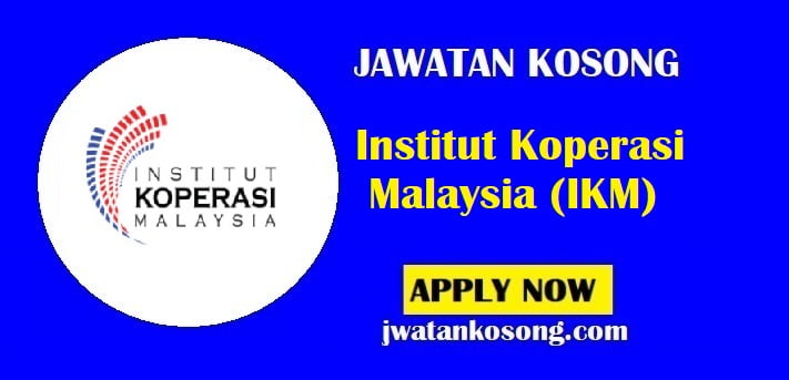 Jawatan Kosong Institut Koperasi Malaysia (IKM), Tarikh Tutup 22 Julai 2021