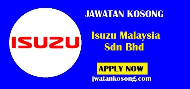 Jawatan Kosong Isuzu Malaysia Sdn Bhd, Pelbagai Jawatan Baru Di Tawarkan